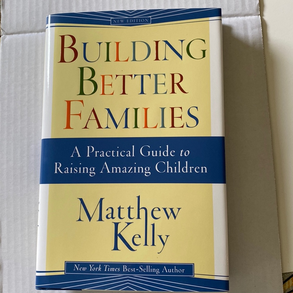 Building Better Families - A Practical Guide to Raising Amazing Children